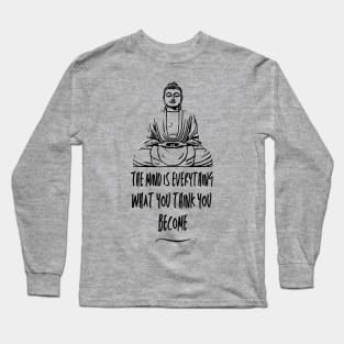 Buddha (The mind is everything, what you think you become) Long Sleeve T-Shirt